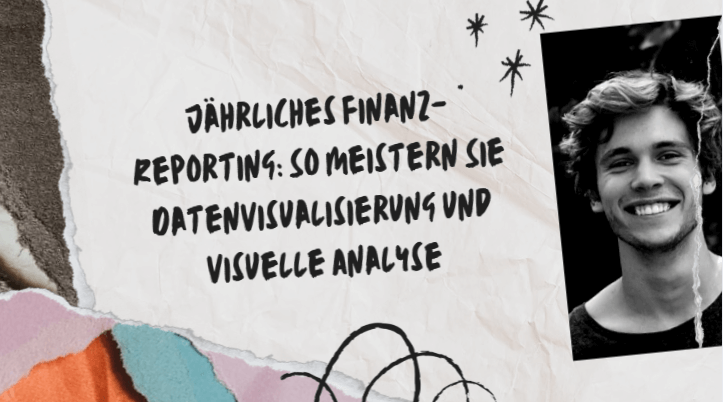 Jährliches Finanz Reporting: So meistern Sie Datenvisualisierung und visuelle Analyse