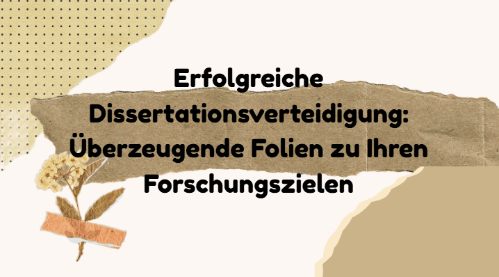 Erfolgreiche Dissertationsverteidigung: Überzeugende Folien zu Ihren Forschungszielen