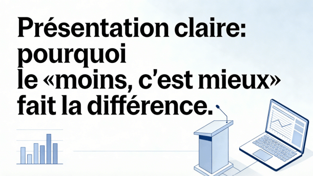 Présentation claire : pourquoi le « moins, c'est mieux » fait la différence